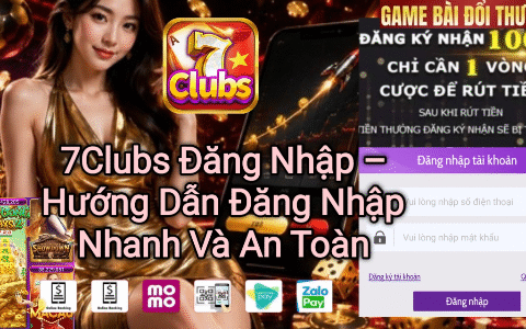 Đăng nhập 7Clubs nhanh chóng và an toàn.
