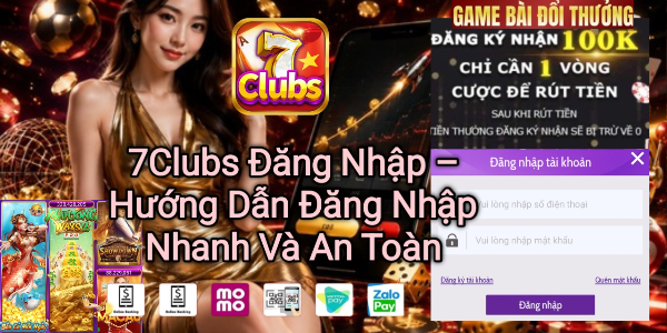 Đăng nhập 7Clubs nhanh chóng và an toàn.