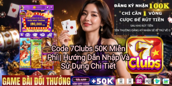 Code 7Clubs 50K miễn phí và hướng dẫn nhập code.