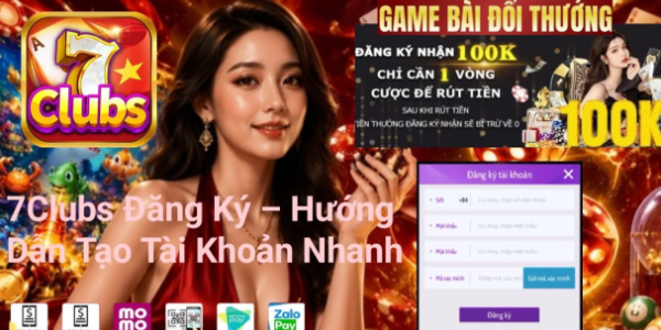Đăng ký 7Clubs và tạo tài khoản nhanh chóng.