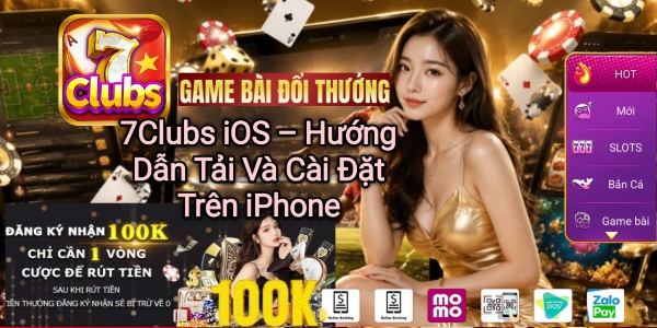 Tải 7Clubs iOS và hướng dẫn cài đặt trên iPhone.