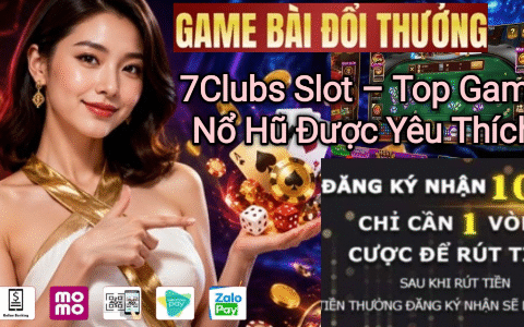 7Clubs Slot với các game nổ hũ được yêu thích.