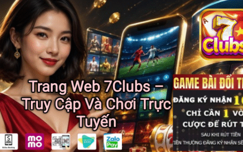 Trang web 7Clubs truy cập và chơi trực tuyến