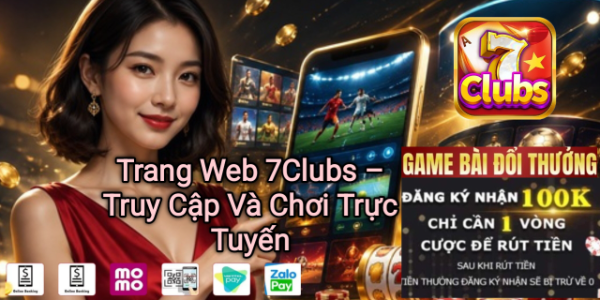 Trang web 7Clubs truy cập và chơi trực tuyến